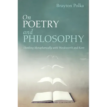 On Poetry and Philosophy: Thinking Metaphorically with Wordsworth and Kant
