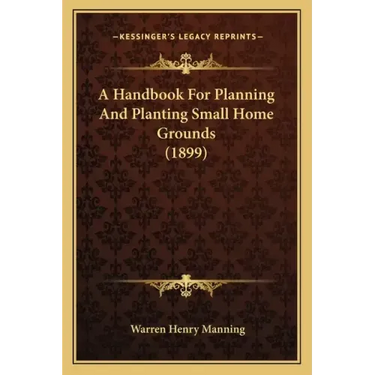 A Handbook for Planning and Planting Small Home Grounds (1899)