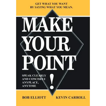 Make Your Point!: Speak Clearly and Concisely Anyplace, Anytime