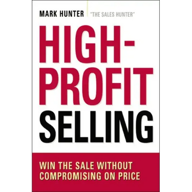 High-Profit Selling: Win the Sale Without Compromising on Price