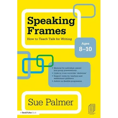 Speaking Frames: How to Teach Talk for Writing: Ages 8-10