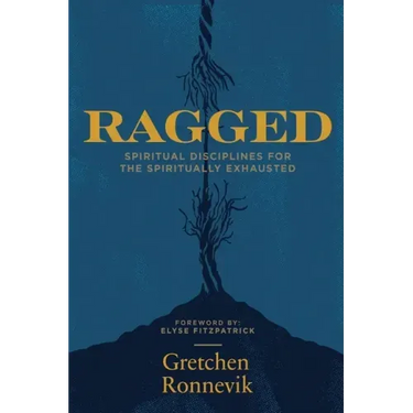 Ragged: Spiritual Disciplines for the Spiritually Exhausted
