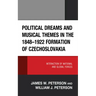 Political Dreams and Musical Themes in the 1848-1922 Formation of Czechoslovakia: Interaction of National and Global Forces
