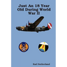Just An 18 Year Old During World War II (Regular Print Paperback)