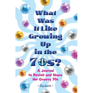 What Was It Like Growing Up in the 70s?: A Journal to Revisit and Share the Groovy 70s