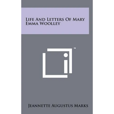 Life And Letters Of Mary Emma Woolley