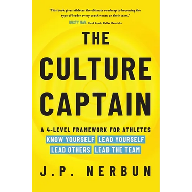 The Culture Captain: A 4-Level Framework for Athletes: Know Yourself, Lead Yourself, Lead Others, Lead the Team