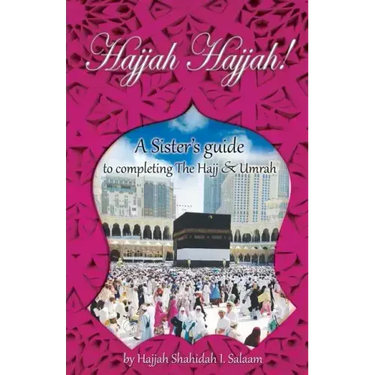 Hajjah Hajjah!: A Sister's guide to completing the Hajj and Umrah