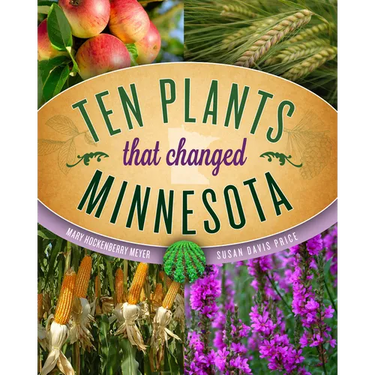 Ten Plants That Changed Minnesota