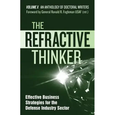 The Refractive Thinker(R): Vol X: Effective Business Strategies for the Defense Industry Sector