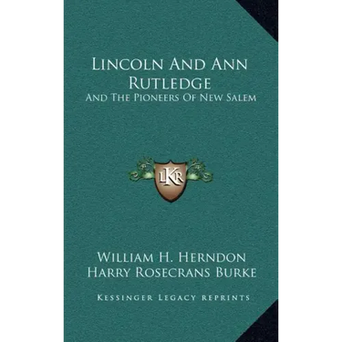 Lincoln And Ann Rutledge: And The Pioneers Of New Salem
