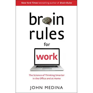 Brain Rules for Work: The Science of Thinking Smarter in the Office and at Home