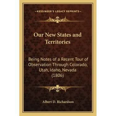 Our New States and Territories: Being Notes of a Recent Tour of Observation Through Colorado, Utah, Idaho, Nevada (1806)
