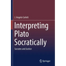 Interpreting Plato Socratically: Socrates and Justice
