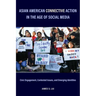 Asian American Connective Action in the Age of Social Media: Civic Engagement, Contested Issues, and Emerging Identities