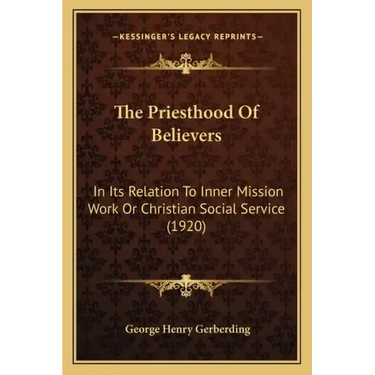 The Priesthood Of Believers: In Its Relation To Inner Mission Work Or Christian Social Service (1920)