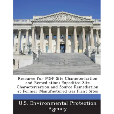 Resource for Mgp Site Characterization and Remediation: Expedited Site Characterization and Source Remediation at Former Manufactured Gas Plant Sites
