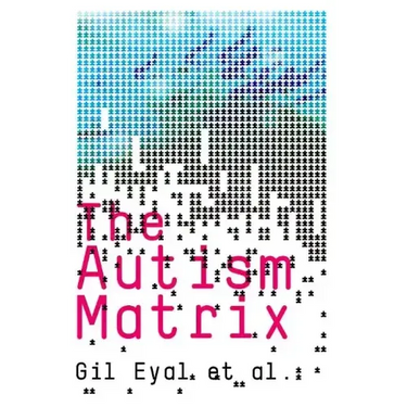The Autism Matrix: The Social Origins of the Autism Epidemic