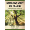 Integrating Money and Meaning: Practices for a Heart-Centered Life