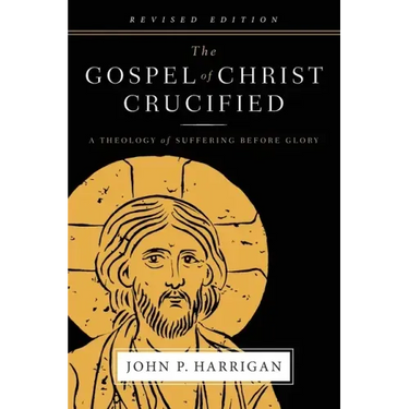 The Gospel of Christ Crucified: A Theology of Suffering before Glory