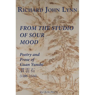 From the Studio of Sour Mood: Poetry and Prose of Guan Yunshi 貫雲石 (1286-1324)