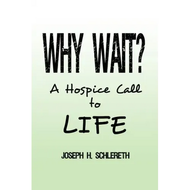 Why Wait?: A Hospice Call to Life