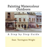 Painting Watercolour Outdoors: Capturing Light, Atmosphere and Mood