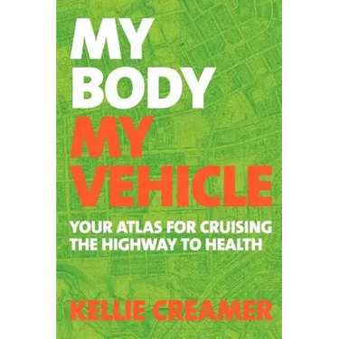 My Body, My Vehicle: Your Atlas for Cruising the Highway to Health