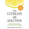 The Ultimate PH Solution: Balance Your Body Chemistry to Prevent Disease and Lose Weight