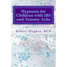 Hypnosis for Children with IBS and Tummy Ache: Treating Pediatric Functional Abdominal Pain with Hypnosis A Course in Advanced Hypnotherapy