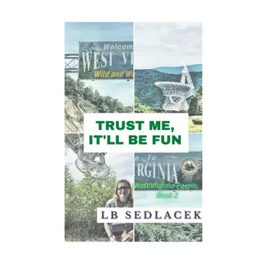 Trust Me, It'll Be Fun: West Virginia Poems, Book 2