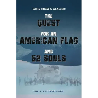 Gifts From a Glacier: The Quest for an American Flag and 52 Souls