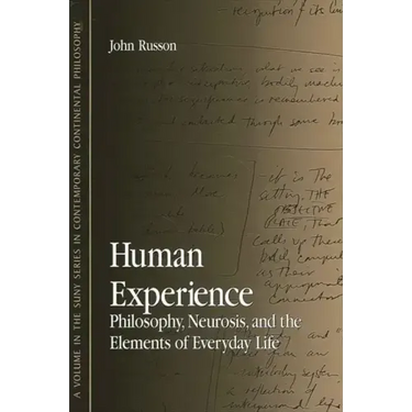 Human Experience: Philosophy, Neurosis, and the Elements of Everyday Life