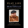 Play Life More Beautifully: Reflections on Music, Friendship & Creativity