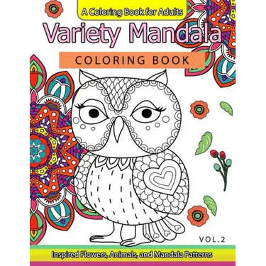 Variety Mandala Coloring Book Vol.2: A Coloring book for adults: Inspried Flowers, Animals and Mandala pattern