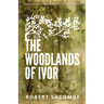 The Woodlands of Ivor: Essays of Intimacy and relationship in the natural world