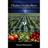 Electro-Horticulture: The Secret to Faster Growth, Larger Yields & More... Using Electricity!