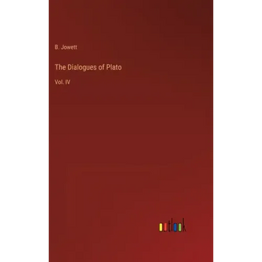 The Dialogues of Plato: Vol. IV