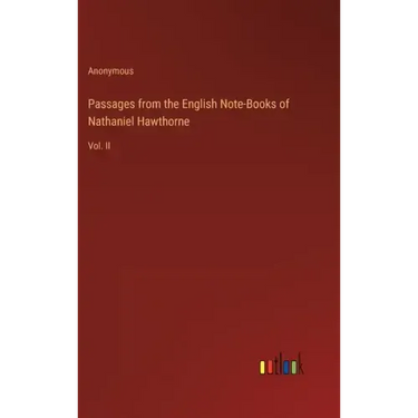 Passages from the English Note-Books of Nathaniel Hawthorne: Vol. II