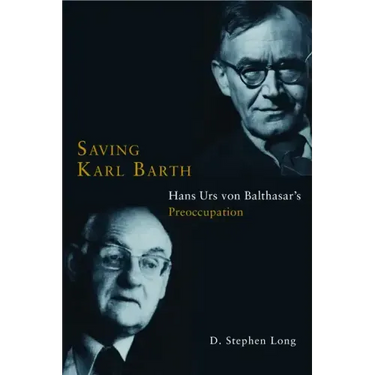 Saving Karl Barth: Hans Urs Von Balthasar's Preoccupation