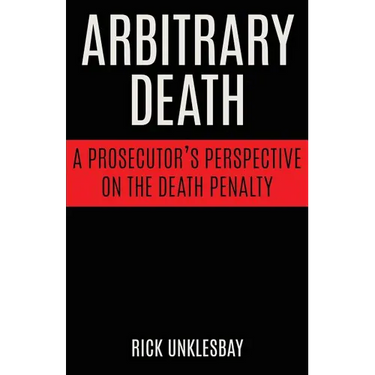 Arbitrary Death: A Prosecutor's Perspective on the Death Penalty