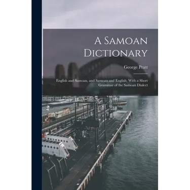 A Samoan Dictionary: English and Samoan, and Samoan and English; With a Short Grammar of the Samoan Dialect