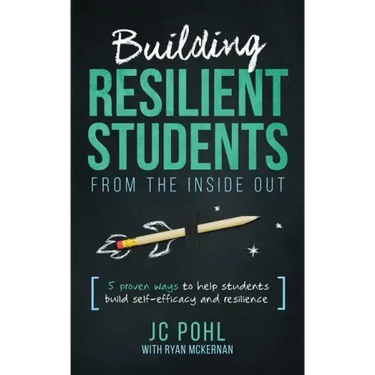 Building Resilient Students from the Inside Out: 5 Proven Ways to Help Students Build Self-Efficacy and Resilience