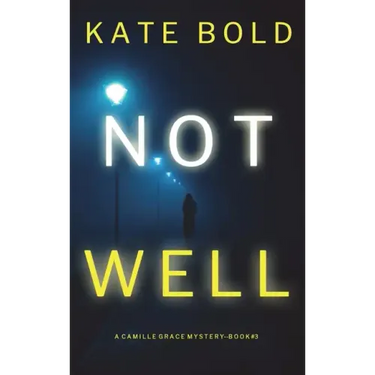 Not Well (A Camille Grace FBI Suspense Thriller-Book 3)