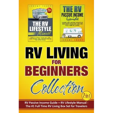 RV Living for Beginners Collection (2-in-1): RV Passive Income Guide + RV Lifestyle Manual - The #1 Full-Time RV Living Box Set for Travelers