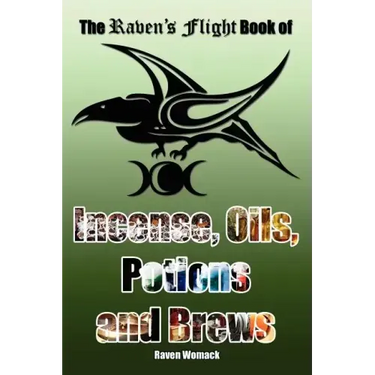 The Raven's Flight Book of Incense, Oils, Potions and Brews