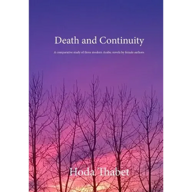 Death and Continuity: A comparative study of three modern Arabic novels by female authors