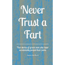 Never Trust a Fart: True stories of grown men who have accidentally pooped their pants
