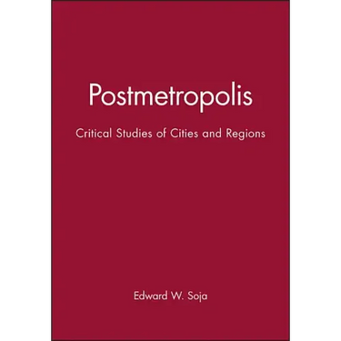 Postmetropolis: Critical Studies of Cities and Regions