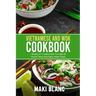 Vietnamese And Wok Cookbook: 2 Books In 1: Learn How To Cook At Home Tasty And Spicy Asian Food